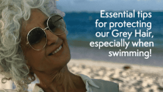 How to care for our grey hair, especially when swimming!
